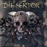 Die Sektor - To Be Fed Upon (CD)