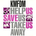 KMFDM - Help Us-Save Us-Take Us Away (MCD)