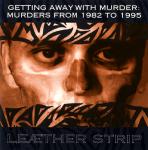 Leaether Strip - Getting Away With Murder: Murders From 1982 To 1995