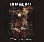 All Living Fear - Home Too Soon  (CD)