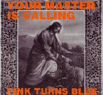 Pink Turns Blue - Your Master Is Calling 