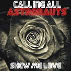 Calling All Astronauts - Show Me Love