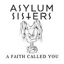 Asylum Sis†ers - A Faith Called You