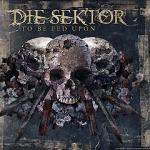 Die Sektor - To Be Fed Upon