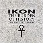 Ikon - The Burden Of History (The Singles 1992 (Format)