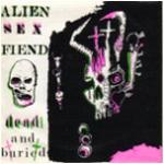 Alien Sex Fiend - Dead And Buried  (CDS)