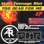 Atari Teenage Riot - Too Dead For Me  (EP)
