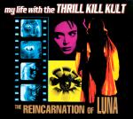 My Life With The Thrill Kill Kult - The Reincarnation Of Luna (CD)