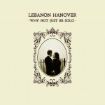 Lebanon Hanover - Why Not Just Be Solo